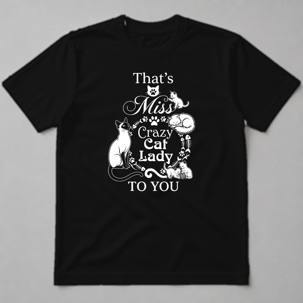 THAT S MISS CRAZY CAT LADY TO YOU