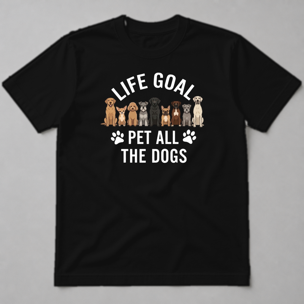 LIFE GOAL - PET ALL THE DOGS