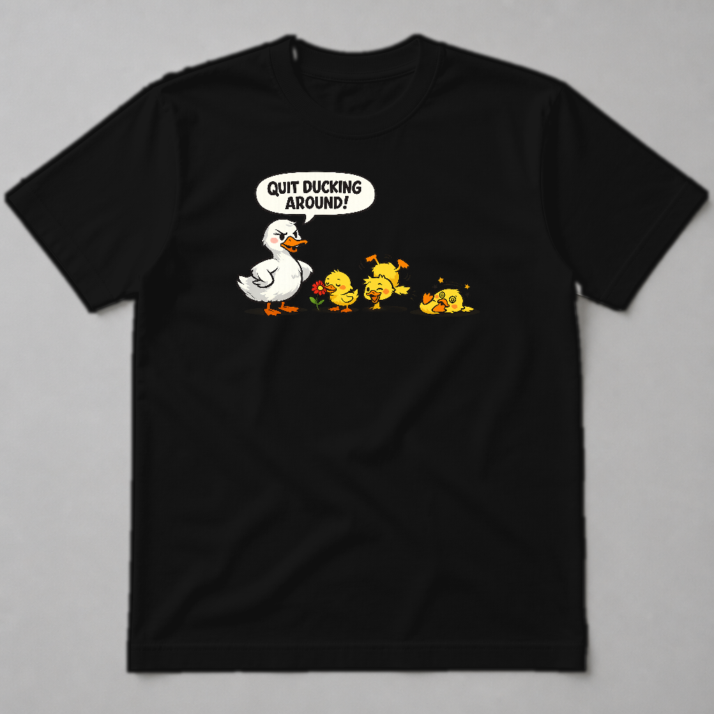 QUIT DUCKING AROUND