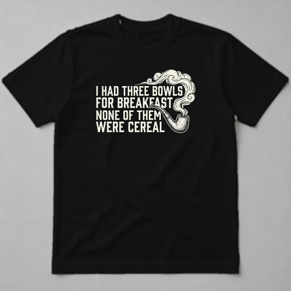 I HAD THREE BOWLS FOR BREAKFAST NONE OF THEM WERE CEREAL
