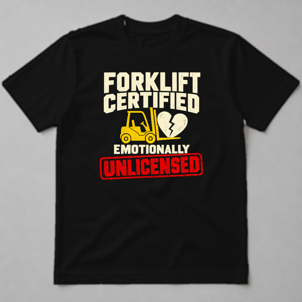 Forklift Certified, Emotionally Unlicensed